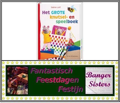 11. Fantastisch Feestdagen Festijn- Win Het grote knutsel- en speelboek van Sabine Lohf!