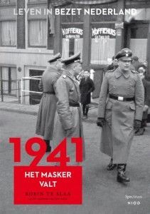 Leven in bezet Nederland – 1941 Het masker valt – Robin te Slaa